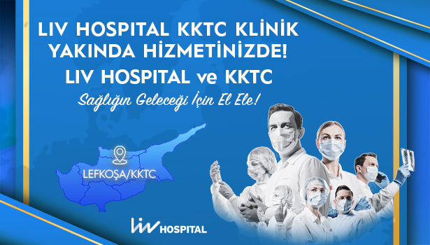 Liv Hospital KKTC Klinik Yakında Hizmetinizde!